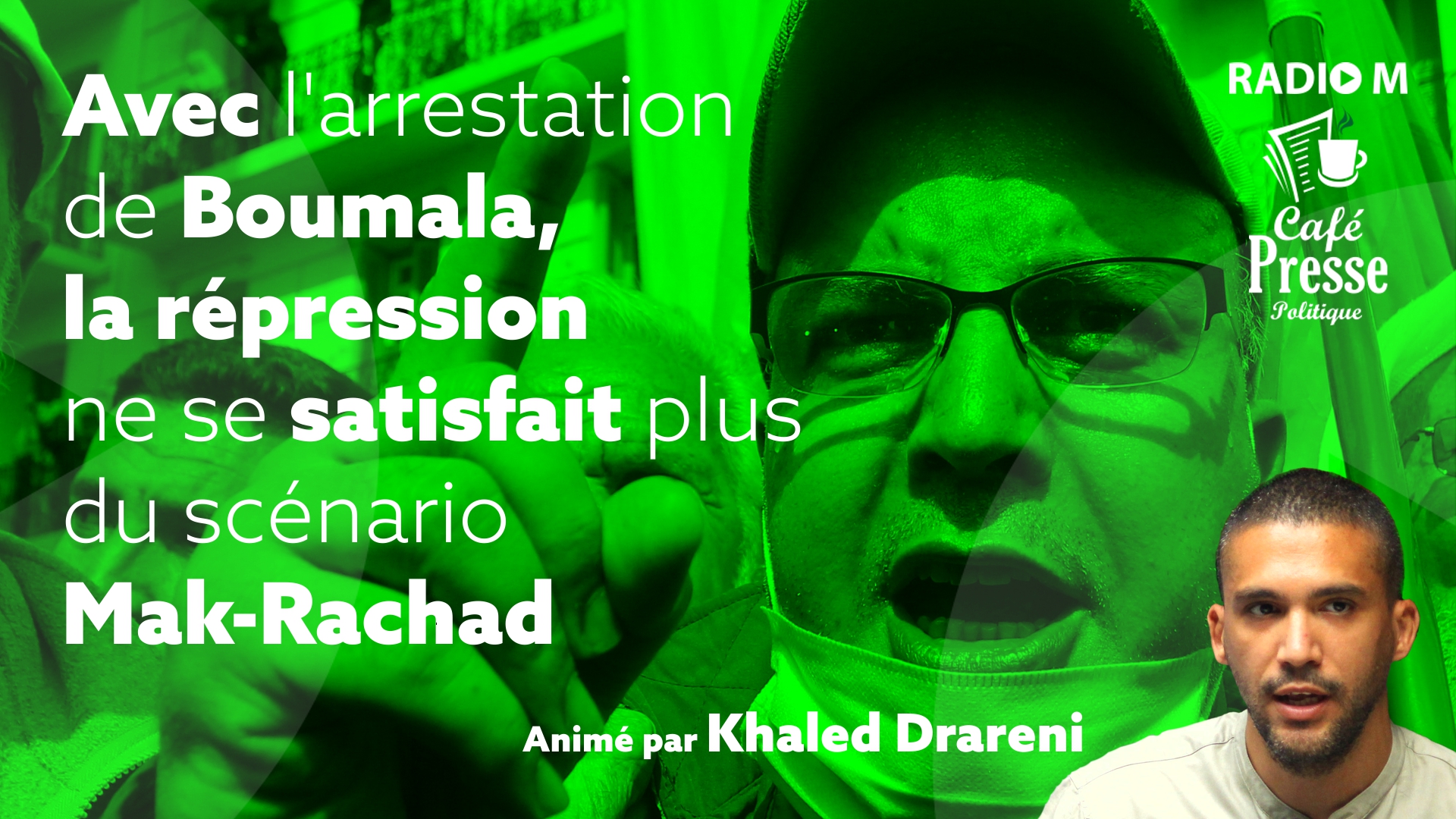 Vidéo | Le CPP | Avec l’arrestation de Boumala, la répression ne se satisfait plus du scénario Mak-Rachad. Marquerait-elle le retour à la case Gaïd Salah ?
