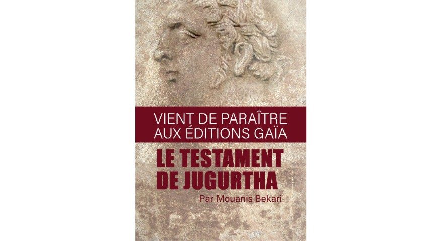 “Le Testament de Jugurtha”,  roman de Mouanis Bekari. Et si l’Aguellid-rebelle revenait ?